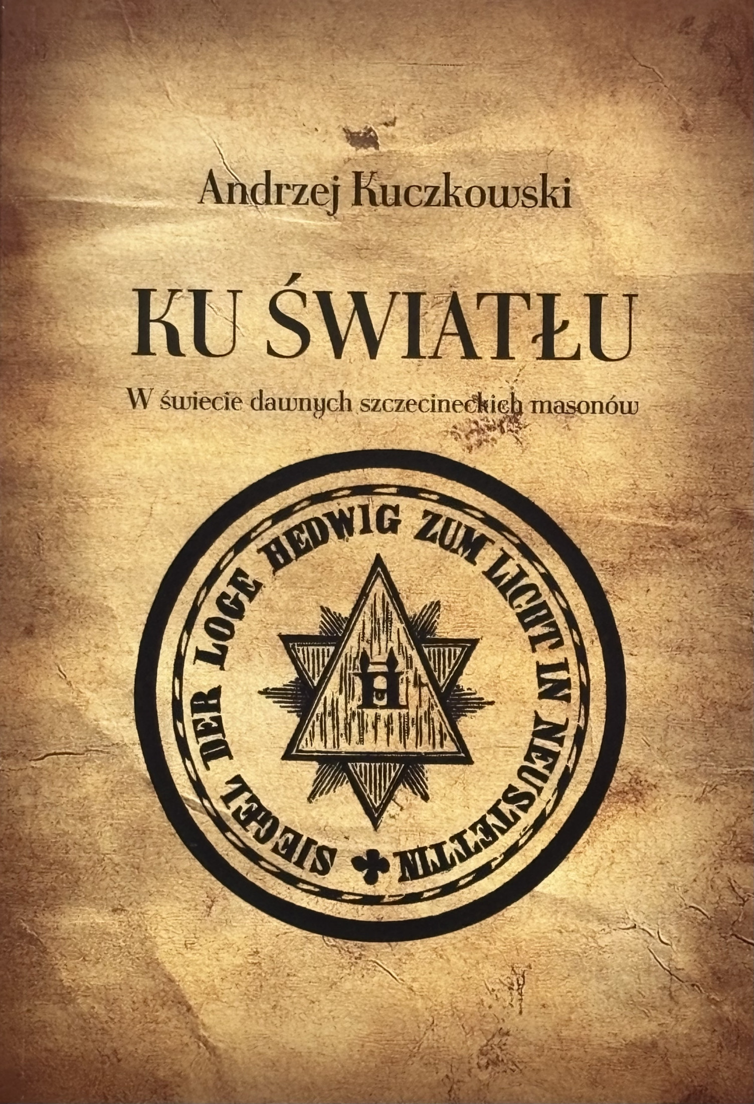Ku światłu. W świecie dawnych szczecineckich masonów